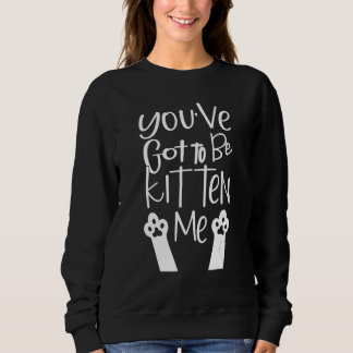 Camiseta You've Got To Be Kitten Me Cat Lady Cat Joke
