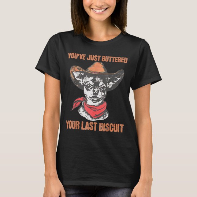 Camiseta You've Just Buttered Your Last Biscuit Funny Cowbo (Frente)