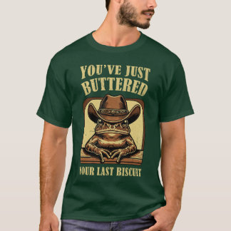 Camiseta Youve Just Buttered Your Last Biscuit Retro Wester