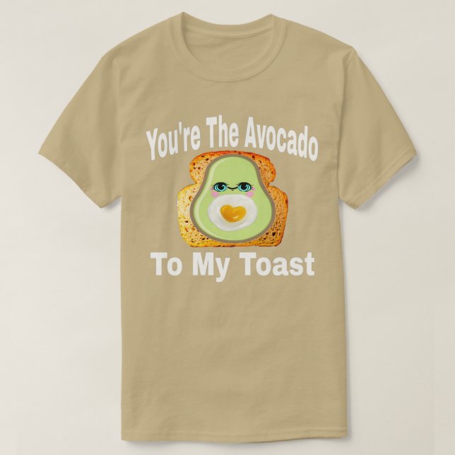 Camiseta Youx27re O Avocado para o meu brinde 6 (Frente do Design)