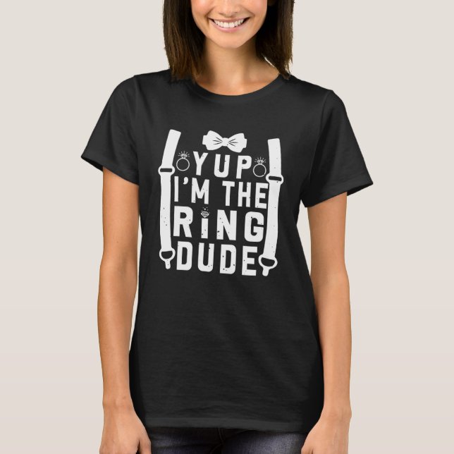 Camiseta Yup I m The Ring Dude Cool Wedding Ring s Bearer (Frente)