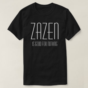 Camiseta Zazen Não Serve para Nada Meditação Zen Budista