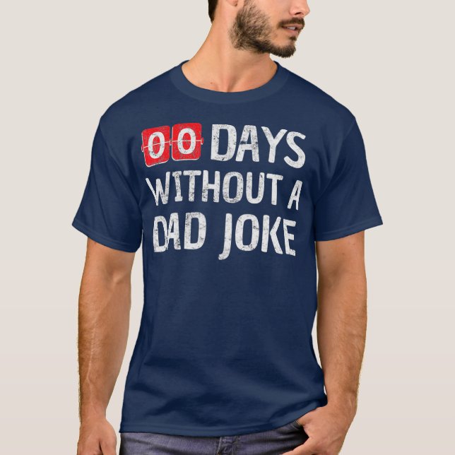 Camiseta Zero Days Without A Dad Joke I For Men Dad (Frente)