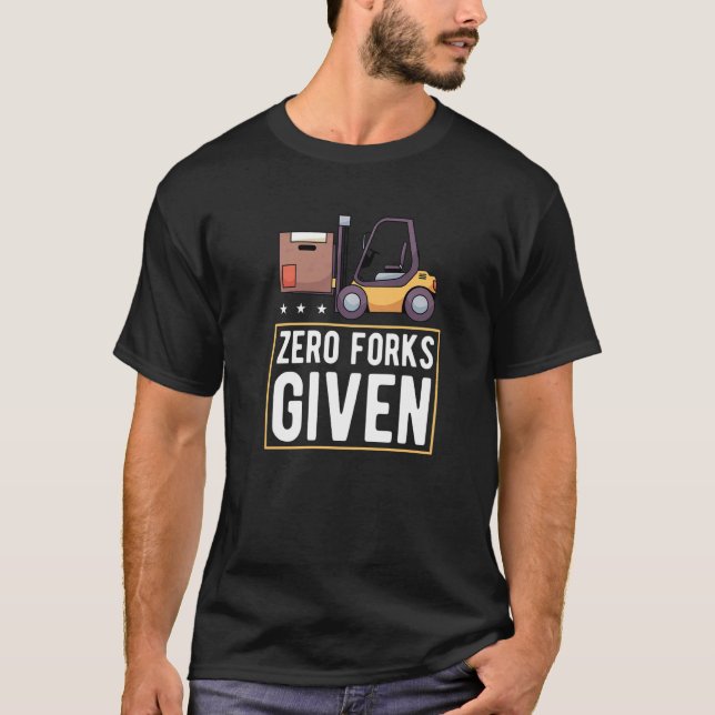 Camiseta Zero Forks Given Forklift Lift Truck   (Frente)