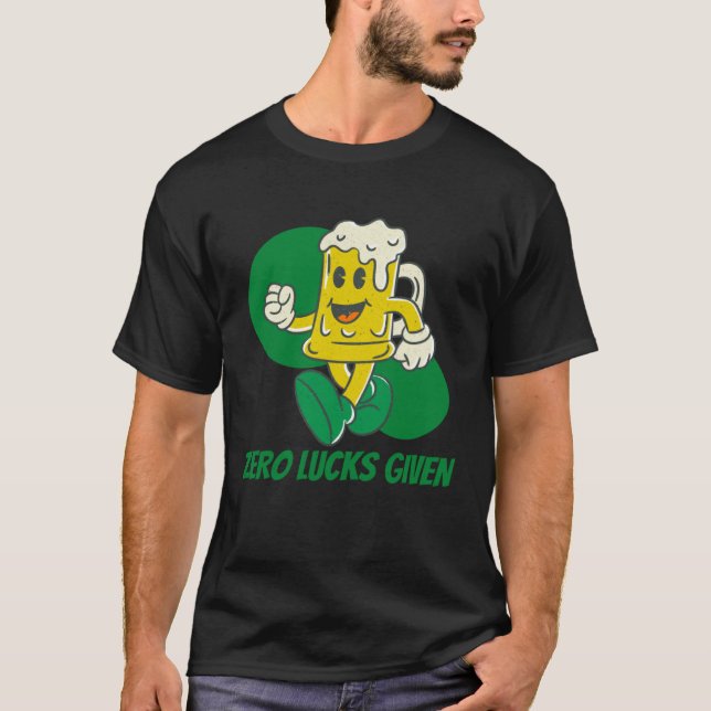 Camiseta Zero Lucks Given  St Patrick s Day St Paddys Day   (Frente)