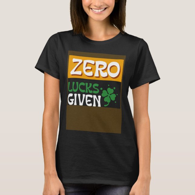 Camiseta Zero Lucks Given St Patrick s Day St Paddys Day (Frente)