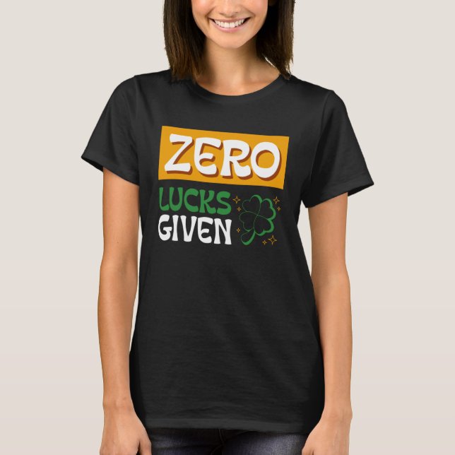 Camiseta Zero Lucks Given St Patrick s Day St Paddys Day  2 (Frente)