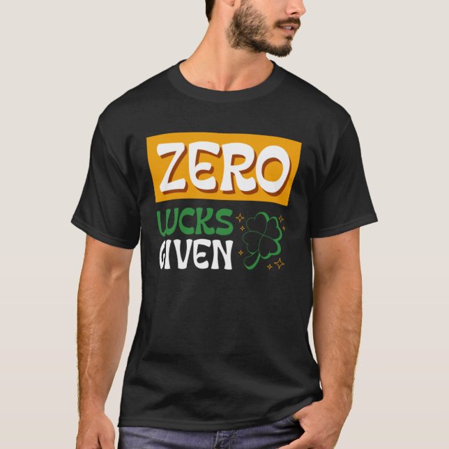 Camiseta Zero Lucks Given St Patrick s Day St Paddys Day  2 (Frente)