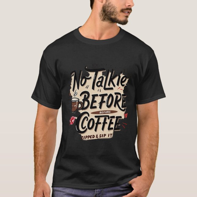 Camiseta Zipped & Sip It | Engraçado Sem Conversa Antes do  (Frente)