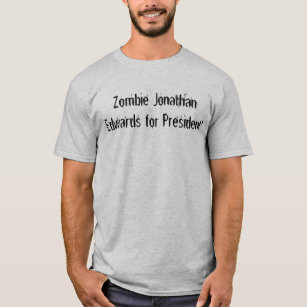Camiseta Zombi Jonathan Edwards para o presidente!