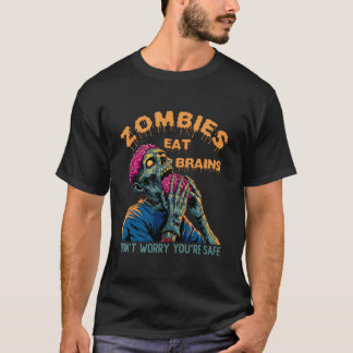 Camiseta Zombies Comem Cérebros  Não se Preocupe Você Está 