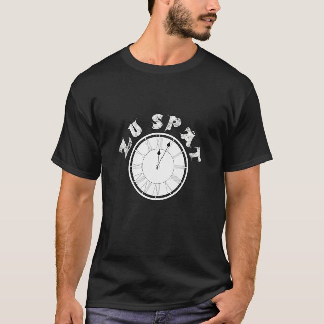 Camiseta Zu Spät  Clock  Dial   Pensioner Sayings (Frente)