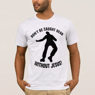 Camisetas Cristãs, NÃO SEJA PEGO MORTO SEM JESUS