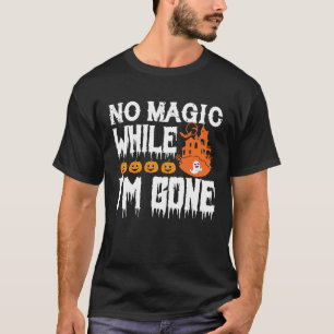 Camisetas de Halloween não há magia enquanto eu fu