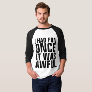 Camisetas engraçadas, EU TIVE o DIVERTIMENTO UMA