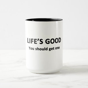 Caneca A vida é boa. Você Deveria Pegar Um.