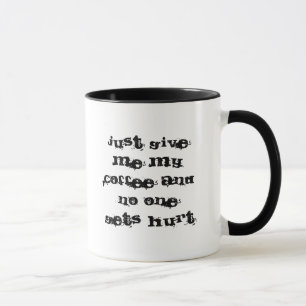Caneca Apenas dê-me meu café e ninguém obtem ferido