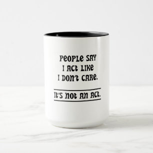 Caneca As Pessoas Dizem que Atuo Como Se Não Me Importass