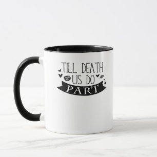 Caneca Até que a morte nos faça parte do casamento virou