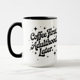 Caneca Coffee First, Adulthood Later