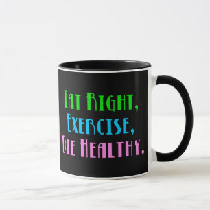 Caneca Coma Certo Exercite Morra Saudável - Humor Negro E