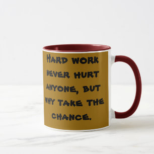 Caneca Dano qualquer um do trabalho duro nunca, mas