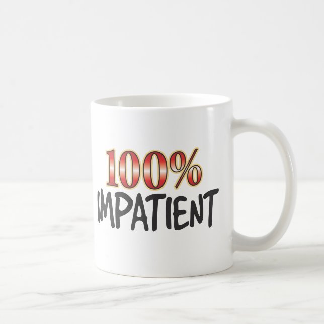 Caneca De Café 100 por cento impacientes (Direita)