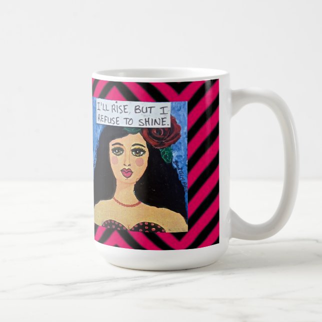 Caneca De Café 15 onças MUG-I AUMENTARÃO MAS EU RECUSO BRILHAR (Direita)