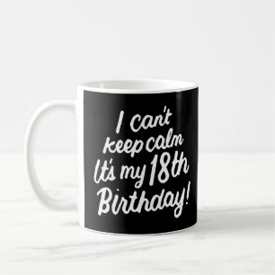 Caneca De Café 18 anos, não consigo ficar calmo. É meu 18º aniver