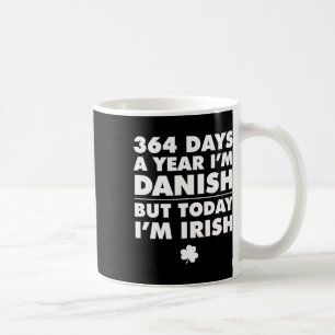 Caneca De Café 364 Dias Ano Dinamarquês Hoje Eu Sou Irlandês São