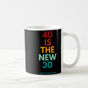 Caneca De Café 40 é o Novo 30 Disse Alguma Vez, Engraçado Anivers