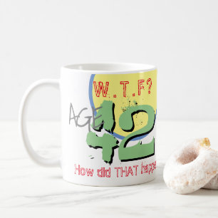 Caneca De Café 42 anos. WTF? Como isso aconteceu? Coffee Mug