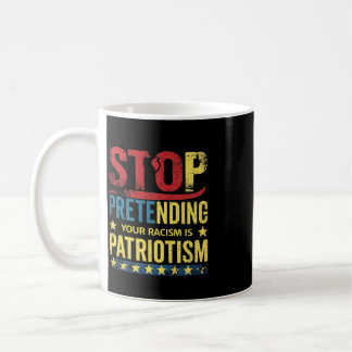 Caneca De Café 4 de Julho Pare de Fingir que Seu Racismo é Patrio