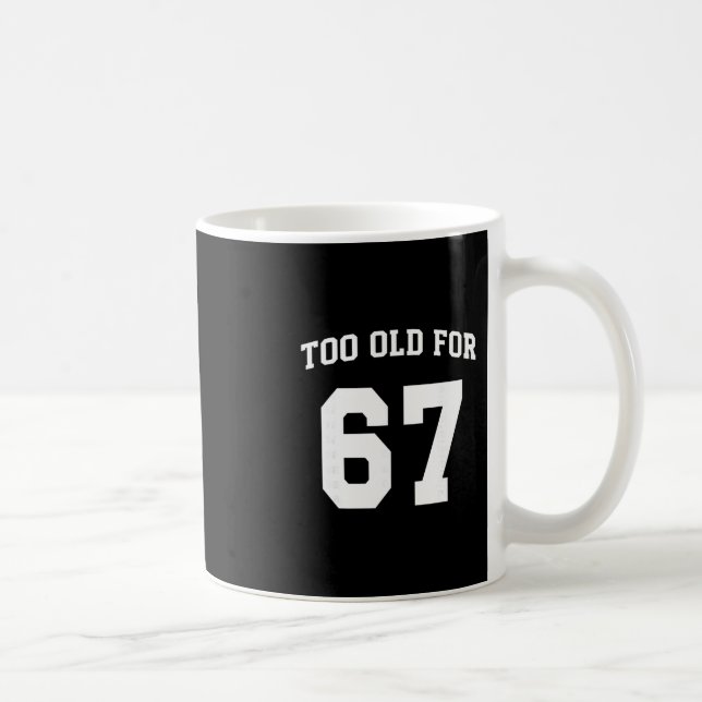 Caneca De Café 67 Meme Engraçado Demais Para Seis Sete Professor  (Direita)
