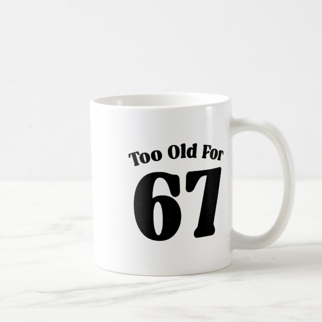 Caneca De Café 67 Meme Velho Demais Para Seis Sete Professor Pai  (Direita)