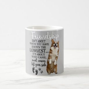 Caneca De Café A Amizade Corgi não é sobre quem você já conheceu