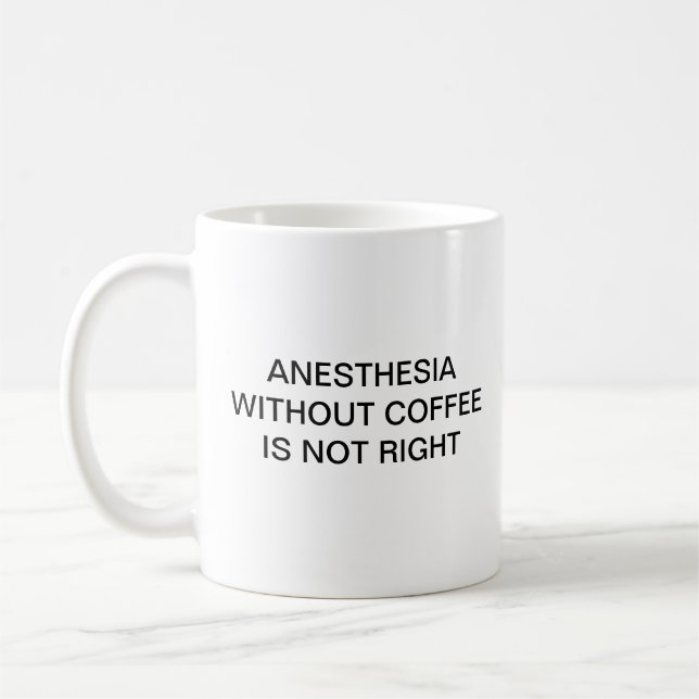 CANECA DE CAFÉ A ANESTESIA SEM CAFÉ NÃO É DIREITA (Esquerda)
