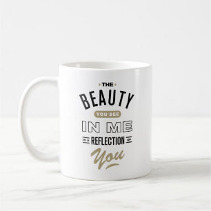 Caneca De Café A beleza que você vê em mim é uma reflexão de você