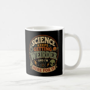 Caneca De Café A ciência está ficando cada vez mais estranha e eu