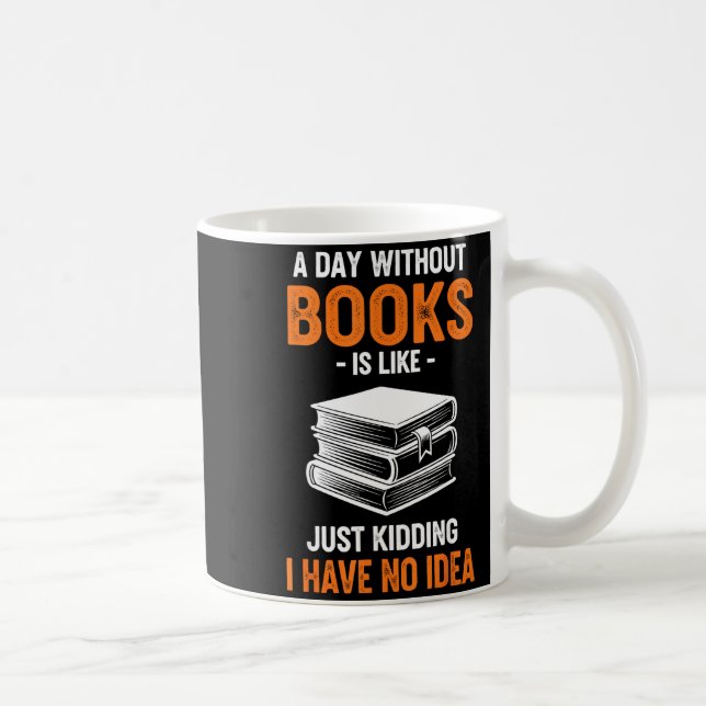 Caneca De Café A Day Without Books Is Like Just Kidding I Have No (Direita)