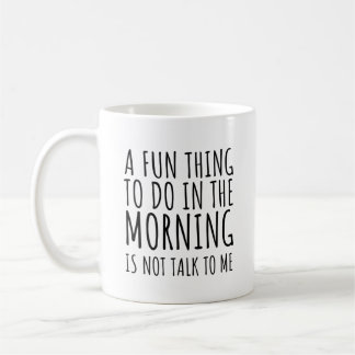 Caneca De Café A Fun Thing To Do In The Morning Is Not Talk To Me