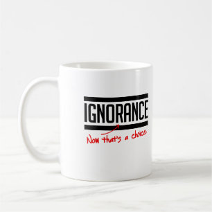Caneca De Café A ignorância é uma escolha