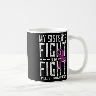Caneca De Café A Luta da Minha Irmã é a Minha Luta Contra a Epile