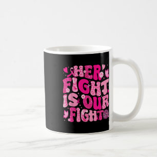 Caneca De Café A Luta Dela É O Nosso Cancer De Fita Rosa A