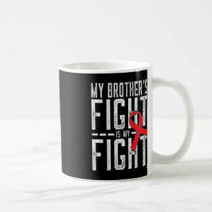 Caneca De Café A Luta do Meu Irmão é a Minha Luta contra o Cancer