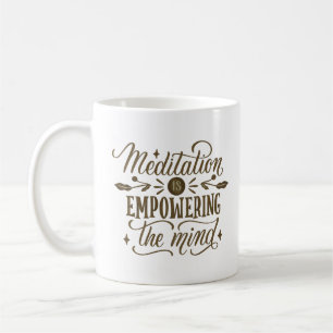 CANECA DE CAFÉ A MEDITAÇÃO ESTÁ EMPODERANDO A MENTE