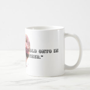 Caneca De Café A melhor coisa a se segurar na vida é um ao outro.