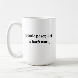 Caneca De Café a parentalidade gentil é trabalho duro