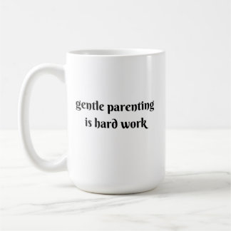 Caneca De Café a parentalidade gentil é trabalho duro
