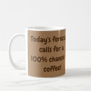 Caneca De Café A previsão de hoje exige 100% de chance de café